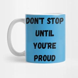 Don't Stop Until You're Proud,motivation Mug